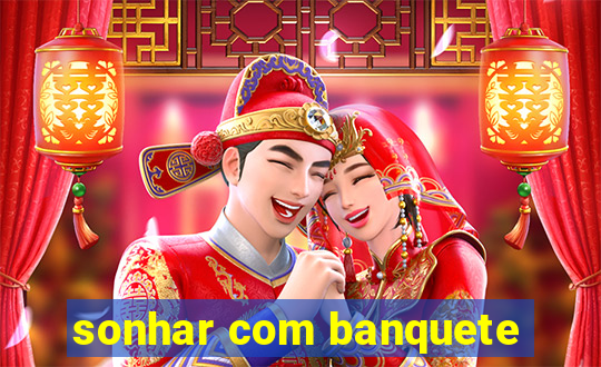 sonhar com banquete